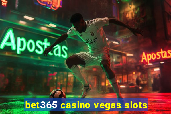 bet365 casino vegas slots