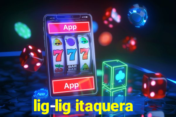 lig-lig itaquera