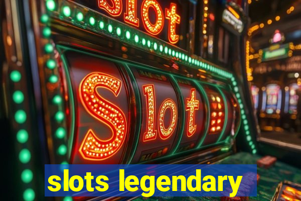 slots legendary