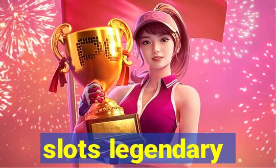 slots legendary