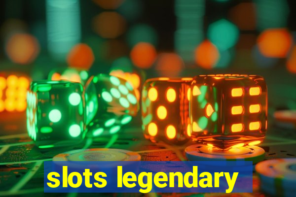 slots legendary