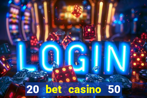 20 bet casino 50 free spins