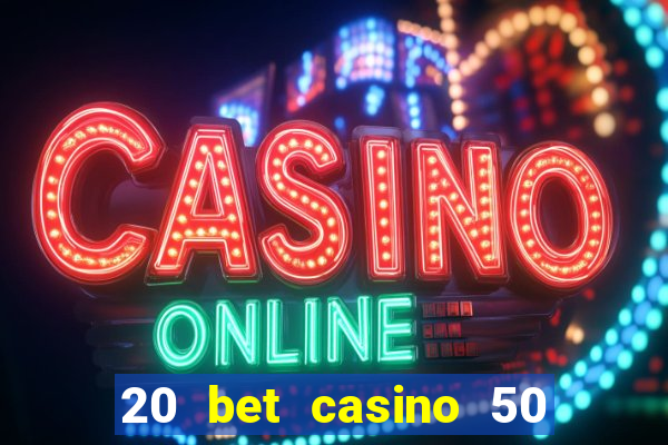 20 bet casino 50 free spins