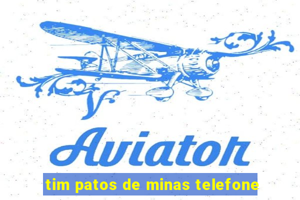 tim patos de minas telefone