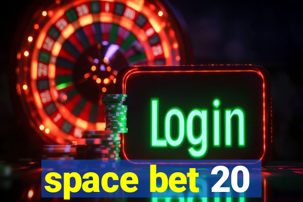 space bet 20