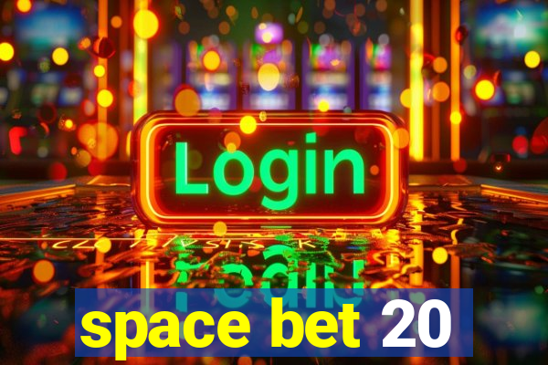 space bet 20