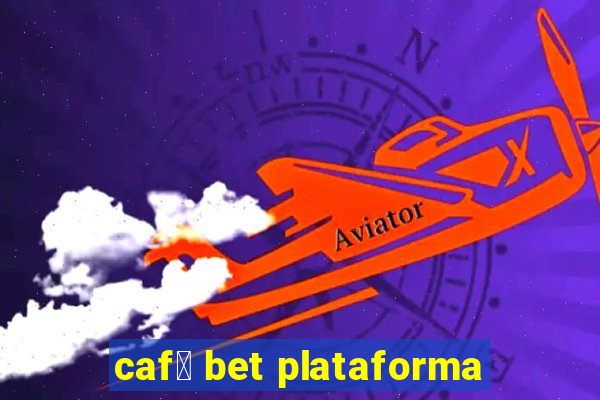 caf茅 bet plataforma