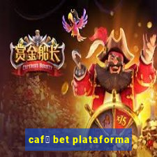 caf茅 bet plataforma