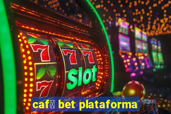 caf茅 bet plataforma