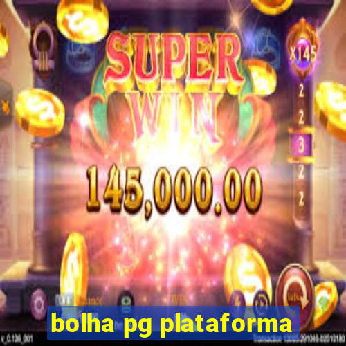 bolha pg plataforma