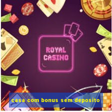 casa com bonus sem deposito