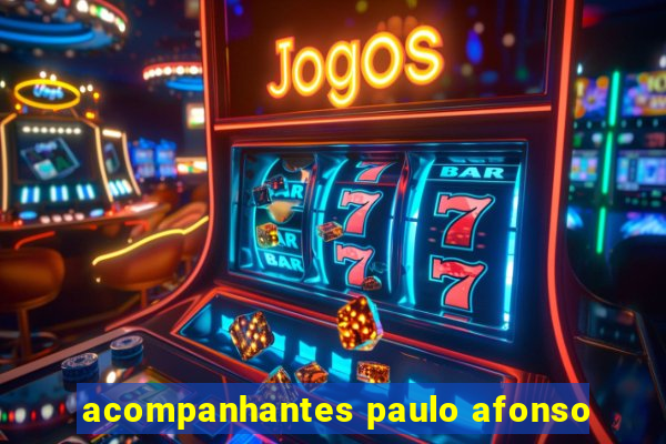 acompanhantes paulo afonso