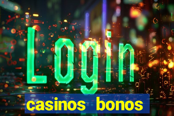 casinos bonos bienvenida gratis sin depósito