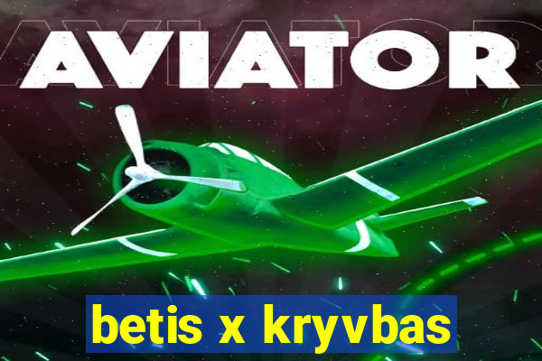 betis x kryvbas