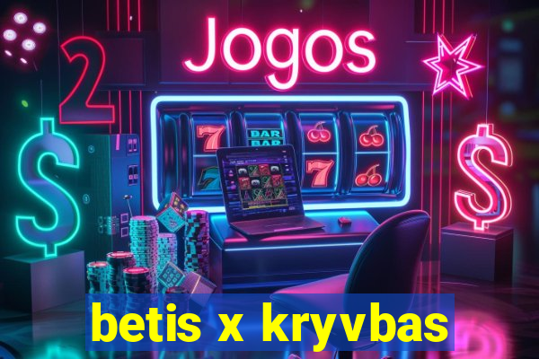 betis x kryvbas