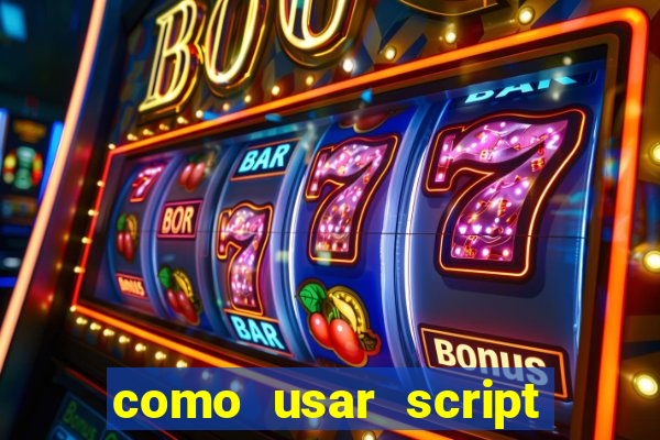 como usar script no cmsp