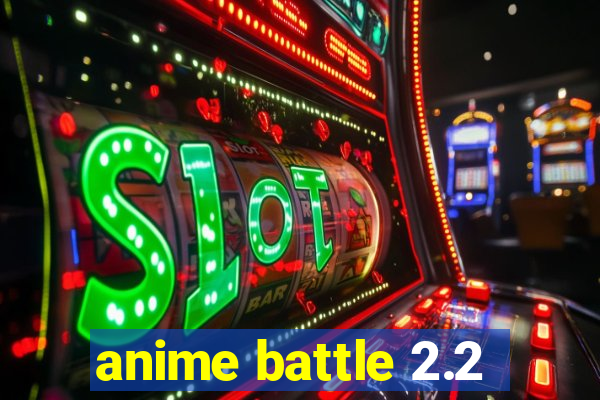 anime battle 2.2