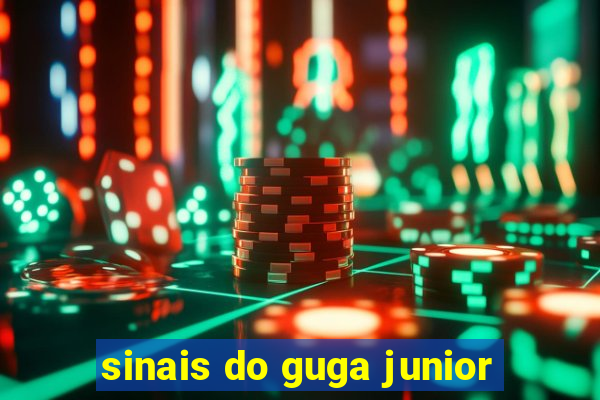 sinais do guga junior