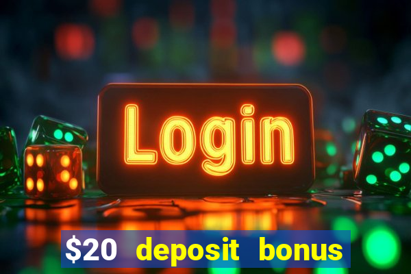 $20 deposit bonus online casino