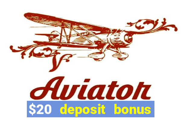 $20 deposit bonus online casino