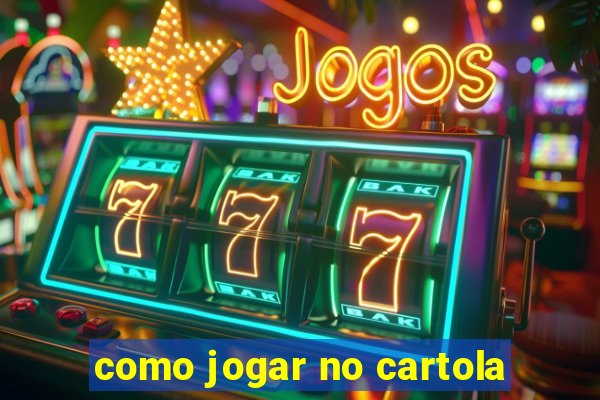 como jogar no cartola