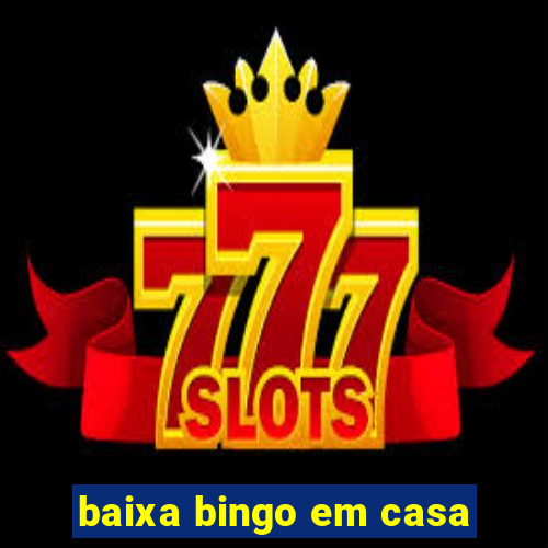 baixa bingo em casa