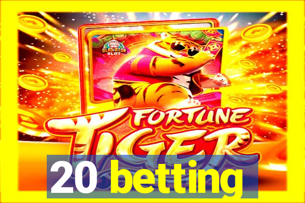 20 betting