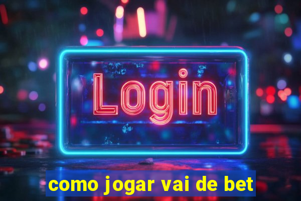 como jogar vai de bet