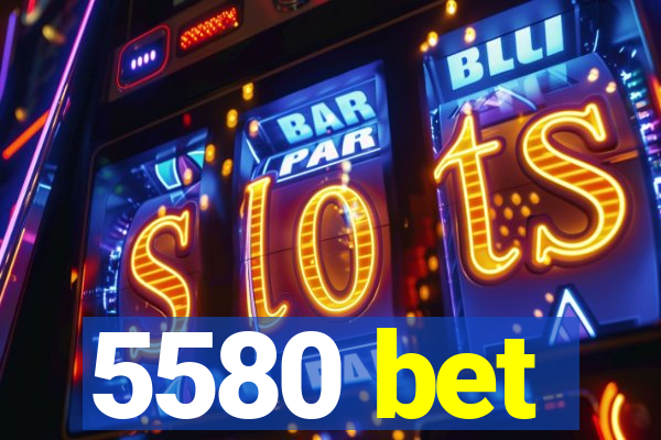 5580 bet