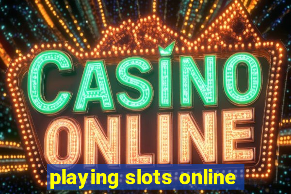 playing slots online