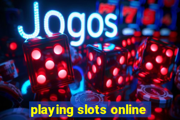 playing slots online