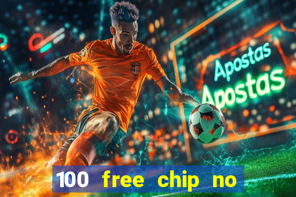 100 free chip no deposit casino