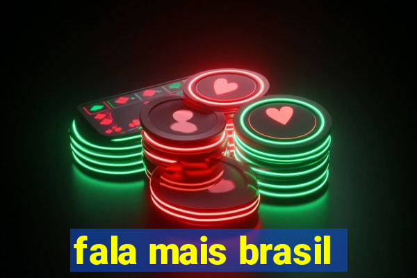 fala mais brasil