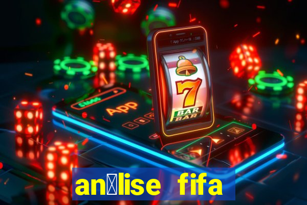 an谩lise fifa bet365 gr谩tis