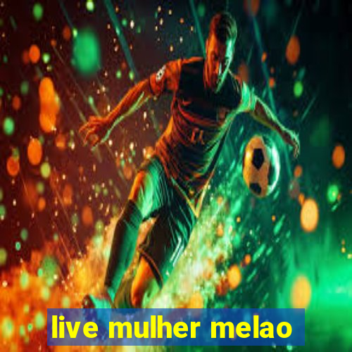 live mulher melao