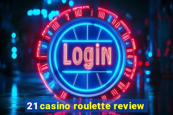 21 casino roulette review