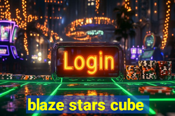 blaze stars cube