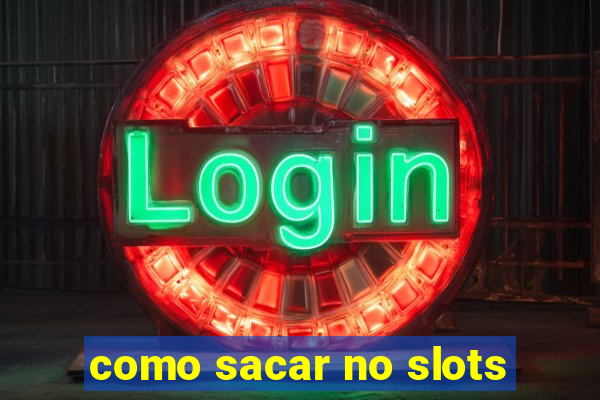 como sacar no slots