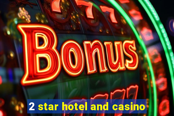 2 star hotel and casino