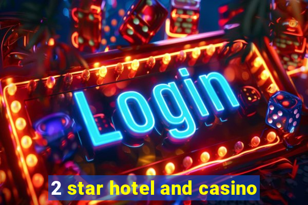 2 star hotel and casino