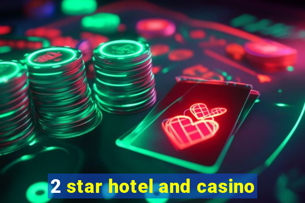 2 star hotel and casino