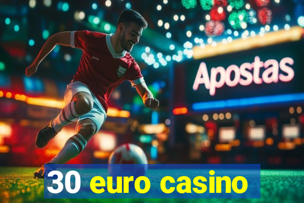 30 euro casino