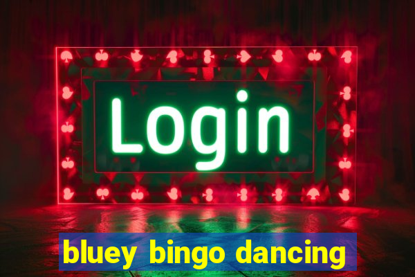 bluey bingo dancing