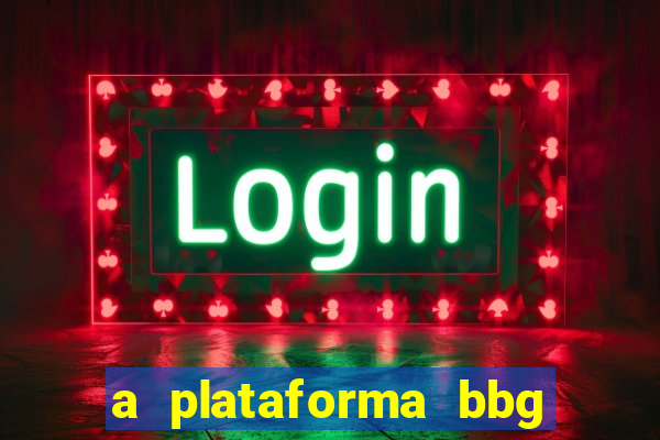 a plataforma bbg bet é confiável