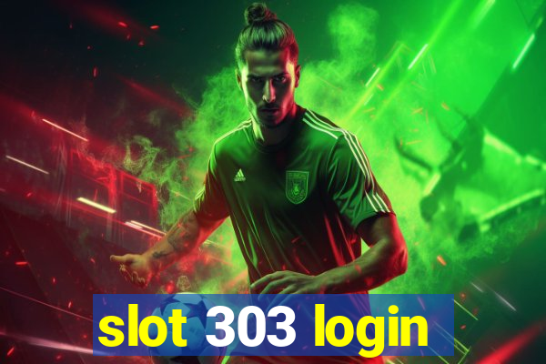 slot 303 login