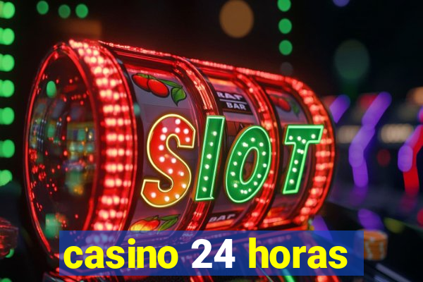 casino 24 horas