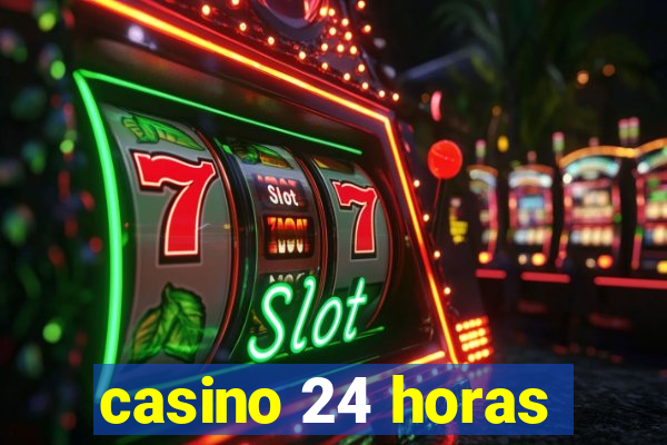 casino 24 horas