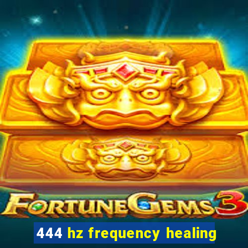 444 hz frequency healing