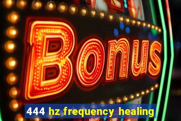 444 hz frequency healing