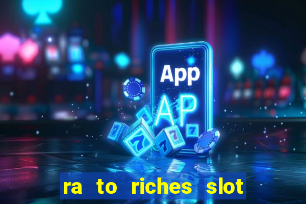 ra to riches slot free play